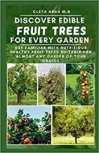DISCOVER EDIBLE FRUIT TREES FOR EVERY GARDEN