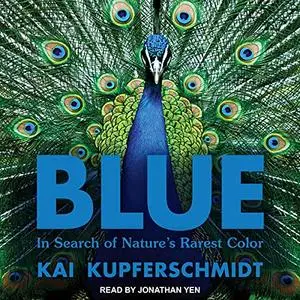 Blue: In Search of Nature's Rarest Color [Audiobook]