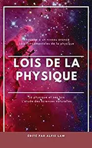 La physique et ses lois: Niveau avancé de physique (French Edition)