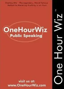 OneHourWiz: Public Speaking - The Legendary, World Famous Method for Anyone to Master the Art of Public Speaking (repost)