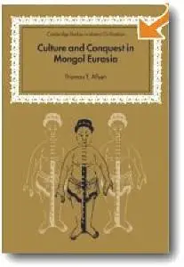 Thomas T. Allsen, David Morgan (Series Editor), «Culture and Conquest in Mongol Eurasia»