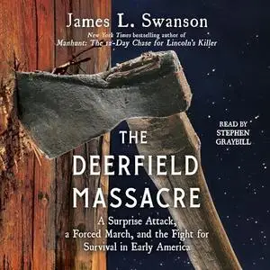 The Deerfield Massacre: A Surprise Attack, a Forced March, and the Fight for Survival in Early America [Audiobook]