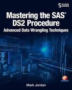 Mastering the SAS DS2 Procedure : Advanced Data Wrangling Techniques