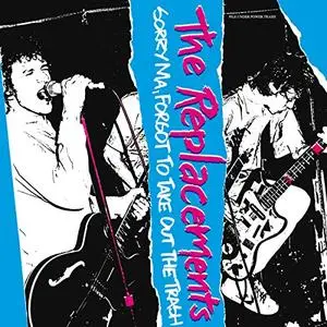 The Replacements - Sorry Ma, I Forgot To Take Out The Trash [Expanded Edition] (1981/2008)