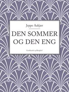 «Den sommer og den eng» by Jeppe Aakjær