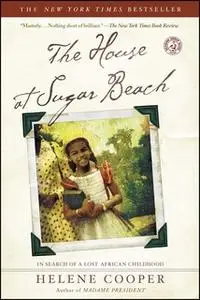 «The House at Sugar Beach: In Search of a Lost African Childhood» by Helene Cooper