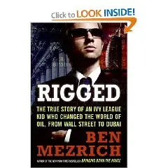 Rigged: The True Story of an Ivy League Kid Who Changed the World of Oil, from Wall Street to Dubai