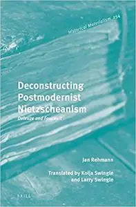 Deconstructing Postmodernist Nietzscheanism: Deleuze and Foucault