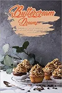 Buttercream Dreams: Fortunately, all it takes for us to be of one mind is some buttercream frosting!