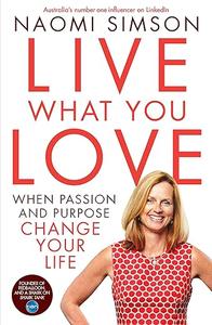 Live What You Love: when passion and purpose change your life
