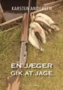 «EN JÆGER GIK AT JAGE» by Karsten Andersen