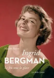 Marine Baron, "Ingrid Bergman: Le feu sous la glace"