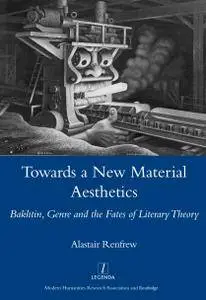 Towards a New Material Aesthetics: Bakhtin, Genre and the Fates of Literary Theory