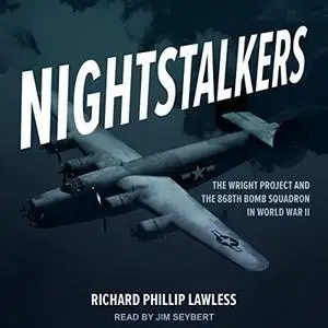 Nightstalkers: The Wright Project and the 868th Bomb Squadron in World War II [Audiobook]