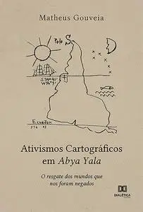 «Ativismos Cartográficos em Abya Yala» by Matheus Gouveia