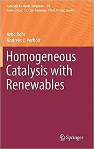 Homogeneous Catalysis with Renewables (Catalysis by Metal Complexes) [Repost]