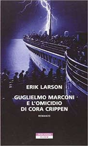 Guglielmo Marconi e l'omicidio di Cora Crippen - Erik Larson (Repost)