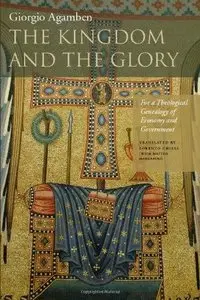 The Kingdom and the Glory: For a Theological Genealogy of Economy and Government