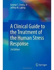 A Clinical Guide to the Treatment of the Human Stress Response (3rd edition) [Repost]