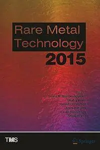 Rare Metal Technology 2015 (The Minerals, Metals & Materials Series) [Repost]