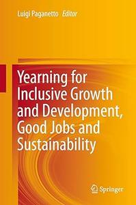 Yearning for Inclusive Growth and Development, Good Jobs and Sustainability (Repost)