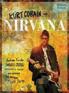 Kurt Cobain and Nirvana The Complete Illustrated History (Updated Edition)