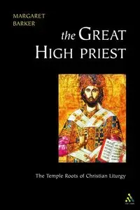 Great High Priest: The Temple Roots of Christian Liturgy (Repost)