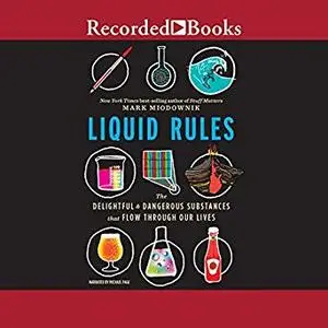 Liquid Rules: The Delightful and Dangerous Substances That Flow Through Our Lives [Audiobook]