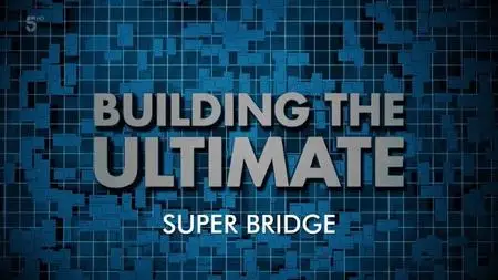 Channel 5 - Building the Billion Pound Mega Bridge (2020)