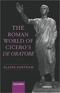 The Roman World of Cicero's De Oratore