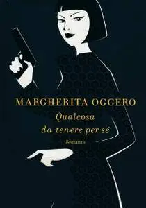 Margherita Oggero - Qualcosa da tenere per se'