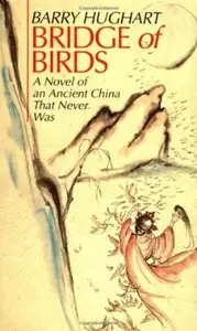 Barry Hughart - Bridge of Birds: A Novel of an Ancient China That Never Was