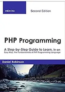 PHP Programming: A Step-by-Step Guide to Learn, in an Easy Way, the Fundamentals of PHP Programming Language .