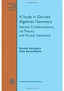 A Study in Derived Algebraic Geometry: Volume 2: Deformations, Lie Theory and Formal Geometry