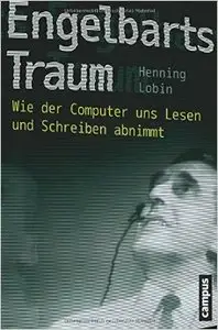 Engelbarts Traum: Wie der Computer uns Lesen und Schreiben abnimmt