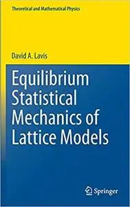 Equilibrium Statistical Mechanics of Lattice Models