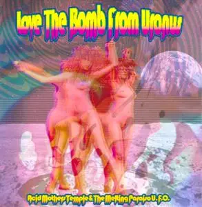 Acid Mothers Temple & The Melting Paraiso U.F.O. - Love The Bomb From Uranus (2021/2023)