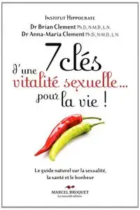 Anna-Maria Clement, Brian R. Clement, "7 clés d'une vitalité sexuelle... pour la vie!"