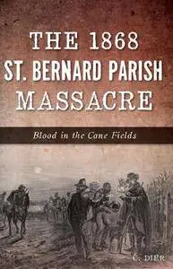 The 1868 St. Bernard Parish Massacre: Blood in the Cane Fields (True Crime)