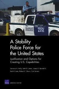 A Stability Police Force for the United States: Justification and Options for Creating U.S. Capabilities