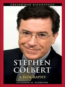 Stephen Colbert: A Biography (Greenwood Biographies) (Repost)