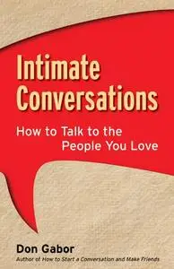 Intimate Conversations: How to Talk to the People You Love