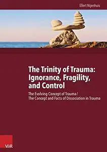 The Trinity of Trauma: Ignorance, Fragility, and Control: The Evolving Concept of Trauma / The Concept and Facts of...