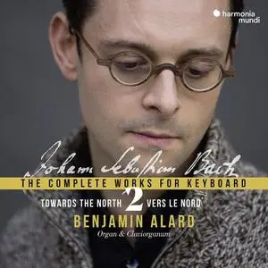 Benjamin Alard - Johann Sebastian Bach: The Complete Work for Keyboard 2 - Towards the North (2019)