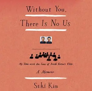 Without You, There Is No Us: My Time with the Sons of North Korea's Elite [Audiobook]