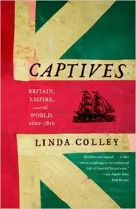 Linda Colley - Captives: Britain, Empire, and the World, 1600-1850 [Repost]