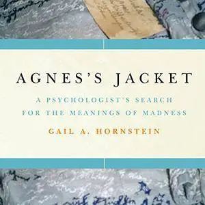 Agnes's Jacket: A Psychologist's Search for the Meanings of Madness [Audiobook]