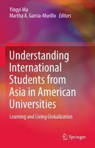 Understanding International Students from Asia in American Universities: Learning and Living Globalization