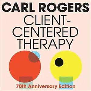 Client-Centered Therapy: Its Current Practice, Implications, and Theory [Audiobook]