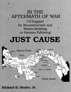 In the Aftermath of War US Support for Reconstruction and Nation-Building in Panama Following Just Cause